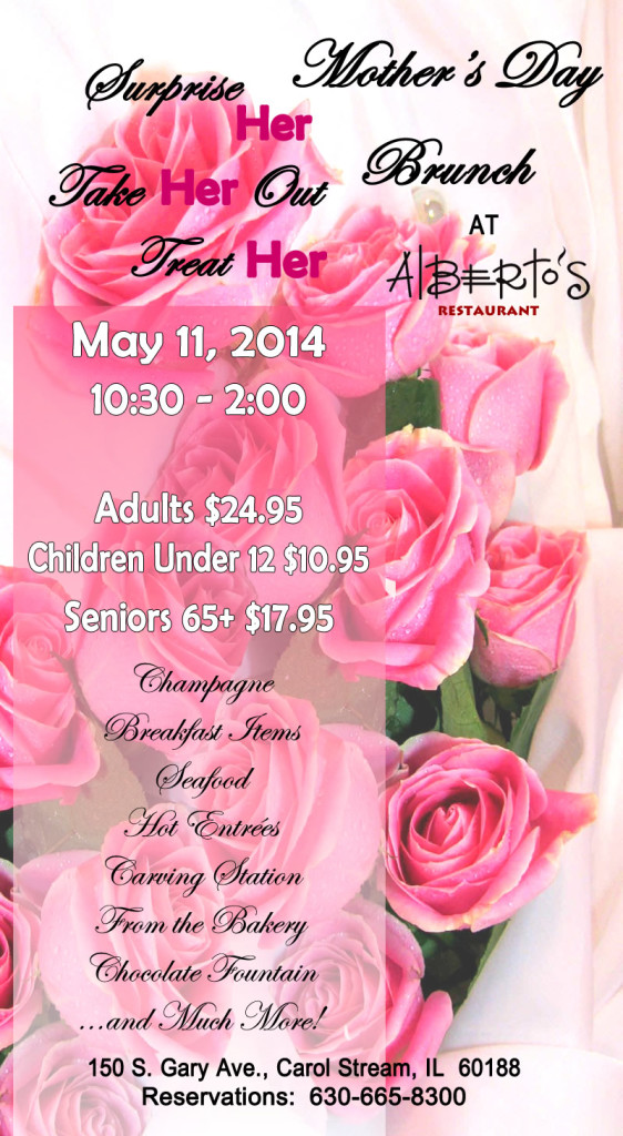 Treat Mom to a wonderful Mother's Day Brunch on 5/11/2014 at Alberto's Restaurant in Carol Stream, IL