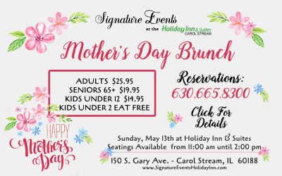 Signature Events at Holiday Inn & Suites Carol Stream Annual Mother’s Day Brunch – Sunday, May 13, 2018